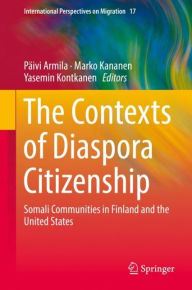 Title: The Contexts of Diaspora Citizenship: Somali Communities in Finland and the United States, Author: Pïivi Armila