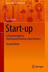 Title: Start-up: A Practical Guide to Starting and Running a New Business / Edition 2, Author: Tom Harris