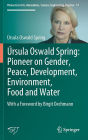 ï¿½rsula Oswald Spring: Pioneer on Gender, Peace, Development, Environment, Food and Water: With a Foreword by Birgit Dechmann