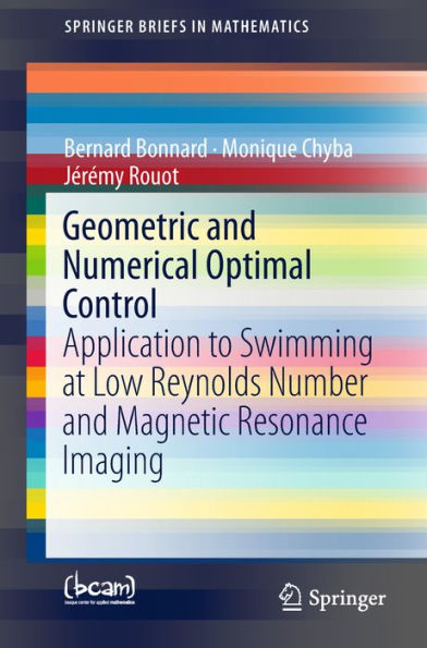 Geometric and Numerical Optimal Control: Application to Swimming at Low Reynolds Number and Magnetic Resonance Imaging