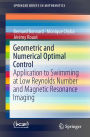 Geometric and Numerical Optimal Control: Application to Swimming at Low Reynolds Number and Magnetic Resonance Imaging