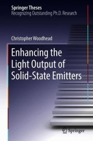 Title: Enhancing the Light Output of Solid-State Emitters, Author: Christopher Woodhead