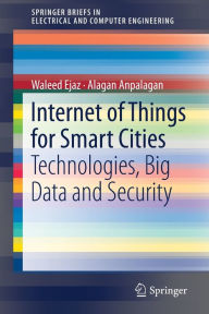 Title: Internet of Things for Smart Cities: Technologies, Big Data and Security, Author: Waleed Ejaz