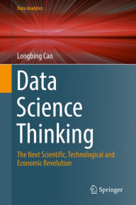 Title: Data Science Thinking: The Next Scientific, Technological and Economic Revolution, Author: Longbing Cao