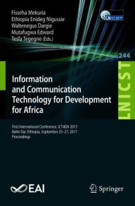 Title: Information and Communication Technology for Development for Africa: First International Conference, ICT4DA 2017, Bahir Dar, Ethiopia, September 25-27, 2017, Proceedings, Author: Fisseha Mekuria