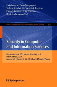 Title: Security in Computer and Information Sciences: First International ISCIS Security Workshop 2018, Euro-CYBERSEC 2018, London, UK, February 26-27, 2018, Revised Selected Papers, Author: Erol Gelenbe