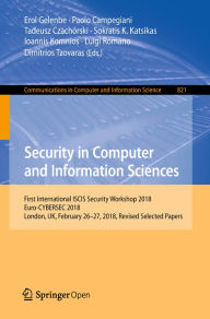 Title: Security in Computer and Information Sciences: First International ISCIS Security Workshop 2018, Euro-CYBERSEC 2018, London, UK, February 26-27, 2018, Revised Selected Papers, Author: Erol Gelenbe