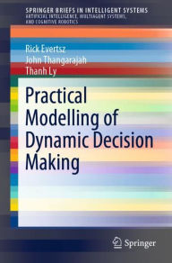 Title: Practical Modelling of Dynamic Decision Making, Author: Rick Evertsz