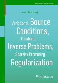 Title: Variational Source Conditions, Quadratic Inverse Problems, Sparsity Promoting Regularization: New Results in Modern Theory of Inverse Problems and an Application in Laser Optics, Author: Jens Flemming