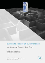 Title: Access to Justice in Microfinance: An Analytical Framework for Peru, Author: Yasmin Olteanu