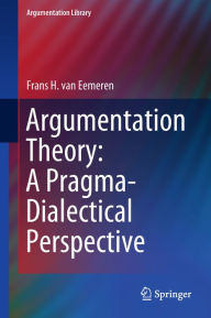 Title: Argumentation Theory: A Pragma-Dialectical Perspective, Author: Frans H. van Eemeren