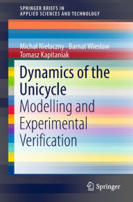 Title: Dynamics of the Unicycle: Modelling and Experimental Verification, Author: Michal Nielaczny