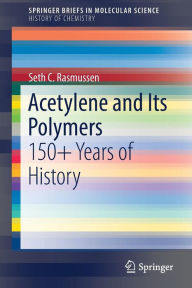 Title: Acetylene and Its Polymers: 150+ Years of History, Author: Seth C. Rasmussen