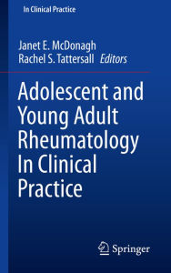 Title: Adolescent and Young Adult Rheumatology In Clinical Practice, Author: Janet E. McDonagh