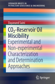 Title: CO2-Reservoir Oil Miscibility: Experimental and Non-experimental Characterization and Determination Approaches, Author: Dayanand Saini