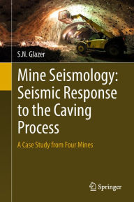 Title: Mine Seismology: Seismic Response to the Caving Process: A Case Study from Four Mines, Author: S.N. Glazer