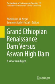 Title: Grand Ethiopian Renaissance Dam Versus Aswan High Dam: A View from Egypt, Author: Abdelazim M. Negm