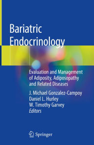 Title: Bariatric Endocrinology: Evaluation and Management of Adiposity, Adiposopathy and Related Diseases, Author: J. Michael Gonzalez-Campoy