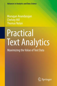 Title: Practical Text Analytics: Maximizing the Value of Text Data, Author: Murugan Anandarajan