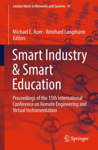 Title: Smart Industry & Smart Education: Proceedings of the 15th International Conference on Remote Engineering and Virtual Instrumentation, Author: Michael E. Auer