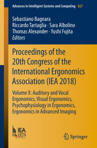 Title: Proceedings of the 20th Congress of the International Ergonomics Association (IEA 2018): Volume X: Auditory and Vocal Ergonomics, Visual Ergonomics, Psychophysiology in Ergonomics, Ergonomics in Advanced Imaging, Author: Sebastiano Bagnara