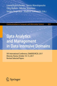 Title: Data Analytics and Management in Data Intensive Domains: XIX International Conference, DAMDID/RCDL 2017, Moscow, Russia, October 10-13, 2017, Revised Selected Papers, Author: Leonid Kalinichenko