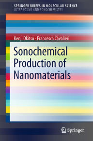 Title: Sonochemical Production of Nanomaterials, Author: Kenji Okitsu