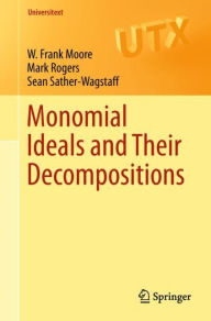 Title: Monomial Ideals and Their Decompositions, Author: W. Frank Moore