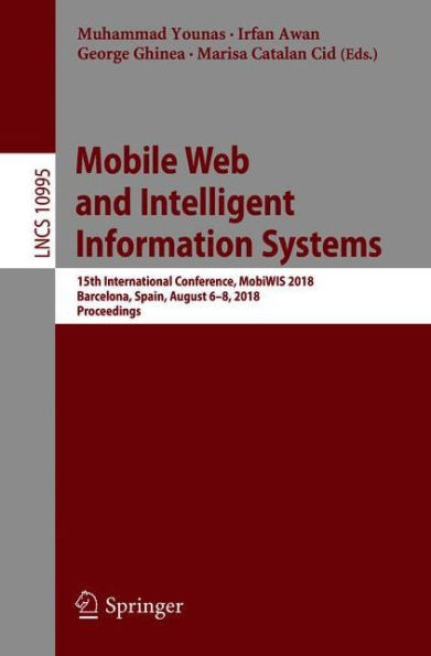 Mobile Web and Intelligent Information Systems: 15th International Conference, MobiWIS 2018, Barcelona, Spain, August 6-8, 2018, Proceedings