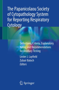 Title: The Papanicolaou Society of Cytopathology System for Reporting Respiratory Cytology: Definitions, Criteria, Explanatory Notes, and Recommendations for Ancillary Testing, Author: Lester J. Layfield