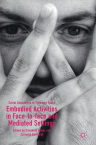 Title: Embodied Activities in Face-to-face and Mediated Settings: Social Encounters in Time and Space, Author: Elisabeth Reber