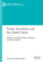 Turkey, Kemalism and the Soviet Union: Problems of Modernization, Ideology and Interpretation