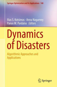 Title: Dynamics of Disasters: Algorithmic Approaches and Applications, Author: Ilias S. Kotsireas