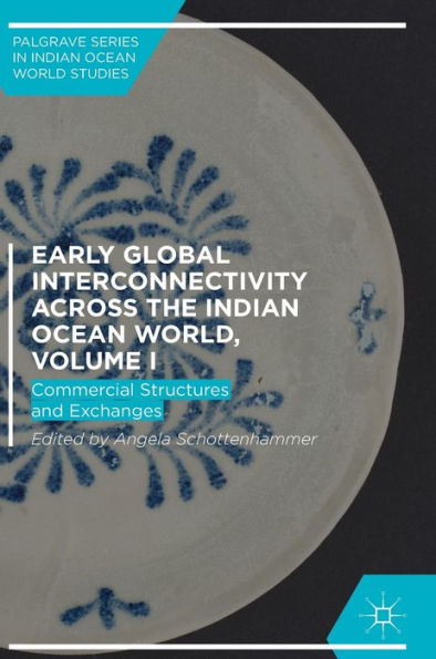 Early Global Interconnectivity across the Indian Ocean World, Volume I: Commercial Structures and Exchanges