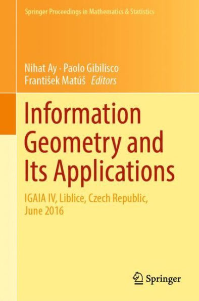 Information Geometry and Its Applications: On the Occasion of Shun-ichi Amari's 80th Birthday, IGAIA IV Liblice, Czech Republic, June 2016