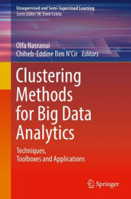 Title: Clustering Methods for Big Data Analytics: Techniques, Toolboxes and Applications, Author: Olfa Nasraoui