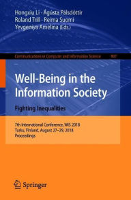 Title: Well-Being in the Information Society. Fighting Inequalities: 7th International Conference, WIS 2018, Turku, Finland, August 27-29, 2018, Proceedings, Author: Hongxiu Li