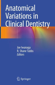 Title: Anatomical Variations in Clinical Dentistry, Author: Joe Iwanaga