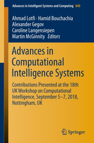 Advances in Computational Intelligence Systems: Contributions Presented at the 18th UK Workshop on Computational Intelligence, September 5-7, 2018, Nottingham, UK