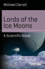 Lords of the Ice Moons: A Scientific Novel