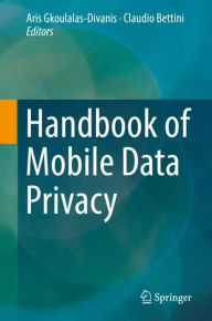 Title: Handbook of Mobile Data Privacy, Author: Aris Gkoulalas-Divanis