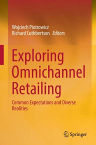 Title: Exploring Omnichannel Retailing: Common Expectations and Diverse Realities, Author: Wojciech Piotrowicz