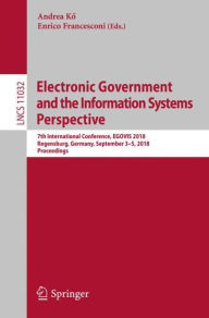 Title: Electronic Government and the Information Systems Perspective: 7th International Conference, EGOVIS 2018, Regensburg, Germany, September 3-5, 2018, Proceedings, Author: Andrea Ko