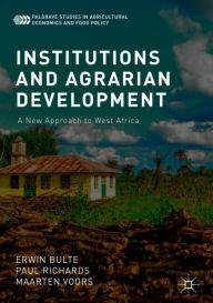 Title: Institutions and Agrarian Development: A New Approach to West Africa, Author: Erwin Bulte