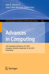 Title: Advances in Computing: 13th Colombian Conference, CCC 2018, Cartagena, Colombia, September 26-28, 2018, Proceedings, Author: Jairo E. Serrano C.
