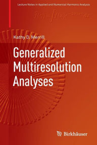 Title: Generalized Multiresolution Analyses, Author: Kathy D. Merrill