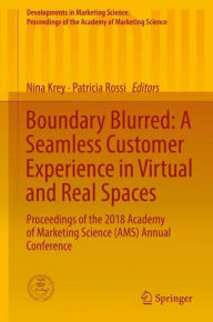 Title: Boundary Blurred: A Seamless Customer Experience in Virtual and Real Spaces: Proceedings of the 2018 Academy of Marketing Science (AMS) Annual Conference, Author: Nina Krey