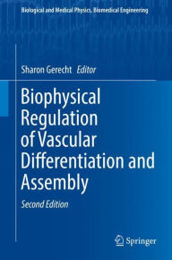 Title: Biophysical Regulation of Vascular Differentiation and Assembly / Edition 2, Author: Sharon Gerecht