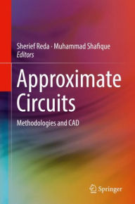 Title: Approximate Circuits: Methodologies and CAD, Author: Sherief Reda