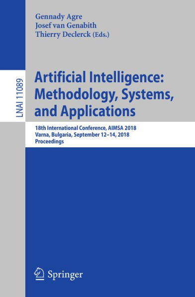Artificial Intelligence: Methodology, Systems, and Applications: 18th International Conference, AIMSA 2018, Varna, Bulgaria, September 12-14, 2018, Proceedings